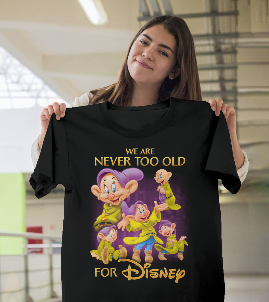 We Are Never Too Old For Disney Dopey T-Shirt