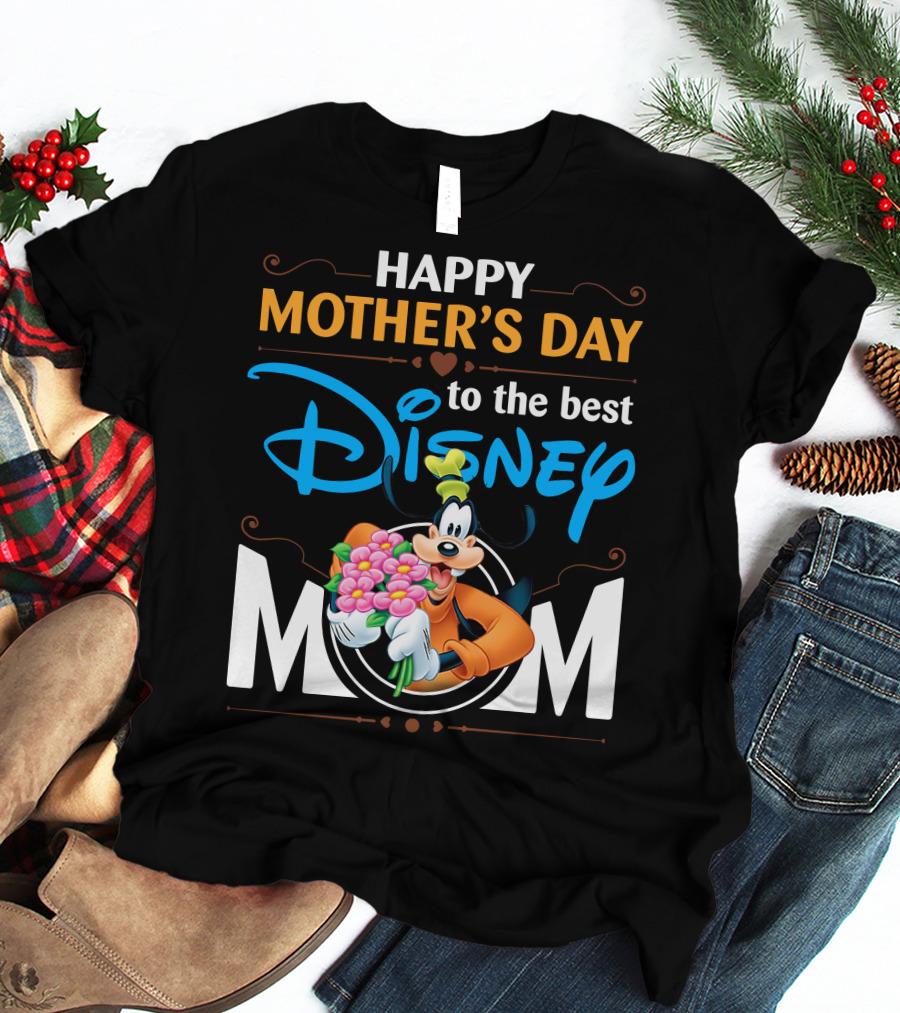 Happy Mother's Day To The Best Disney Mom Goofy T-Shirt