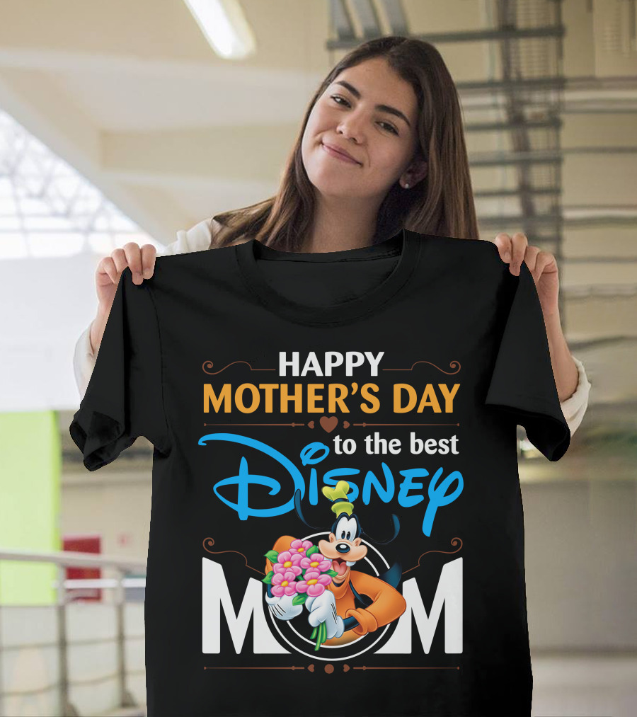 Happy Mother's Day To The Best Disney Mom Goofy T-Shirt