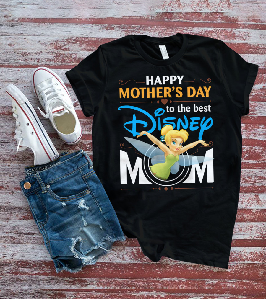 Happy Mother's Day To The Best Disney Mom Tinker Bell T-Shirt