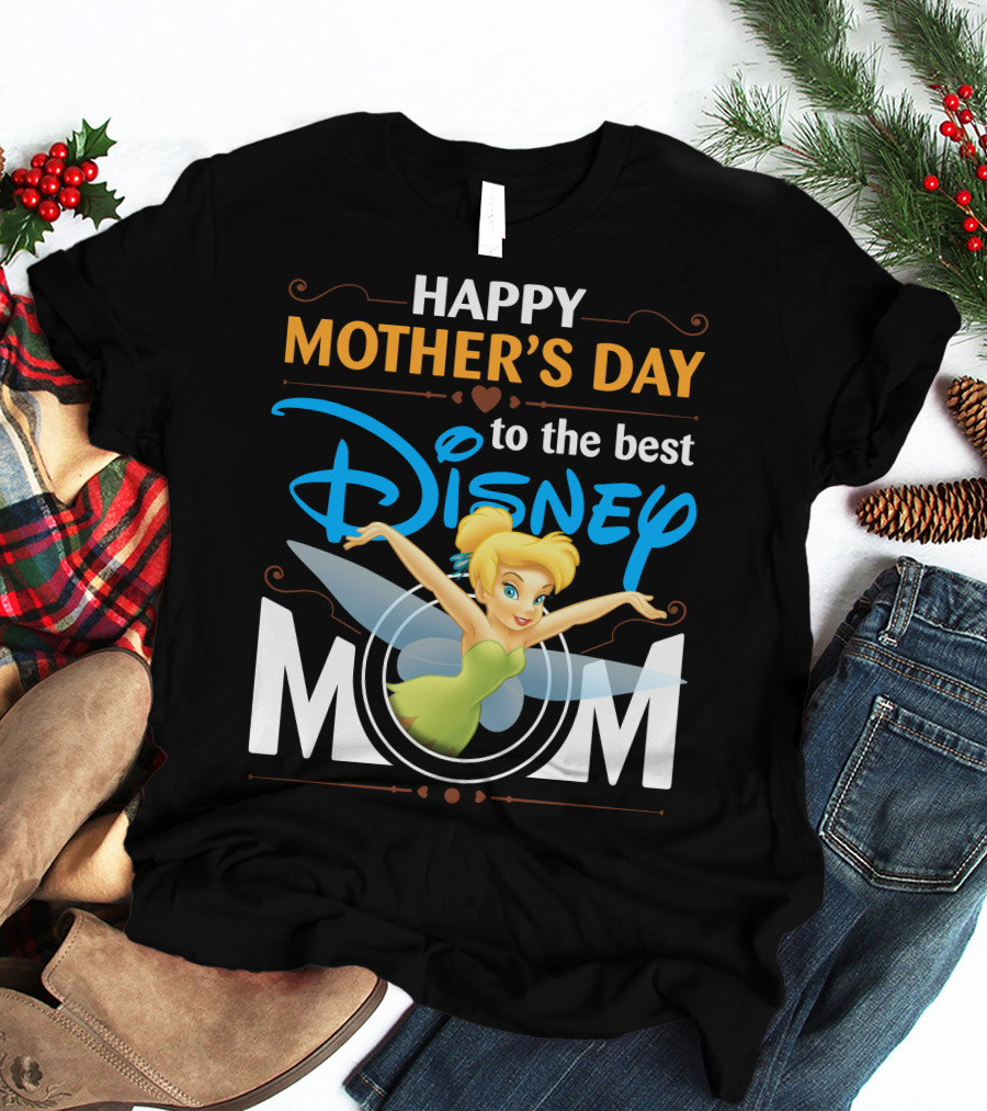 Happy Mother's Day To The Best Disney Mom Tinker Bell T-Shirt