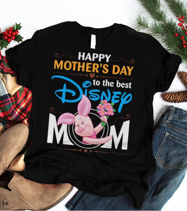 Happy Mother's Day To The Best Disney Mom Piglet T-Shirt
