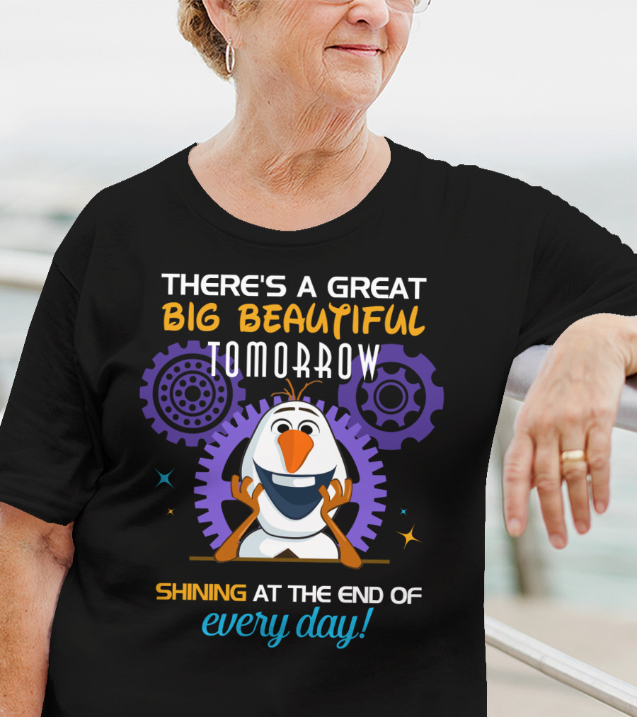 There's A Great Big Beautiful Tomorrow Shining At The End Of Every Day Olaf T-Shirt