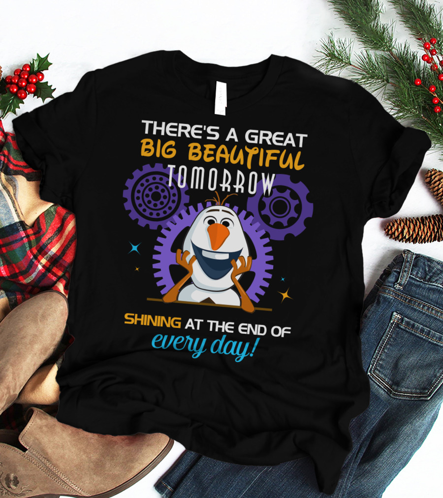 There's A Great Big Beautiful Tomorrow Shining At The End Of Every Day Olaf T-Shirt