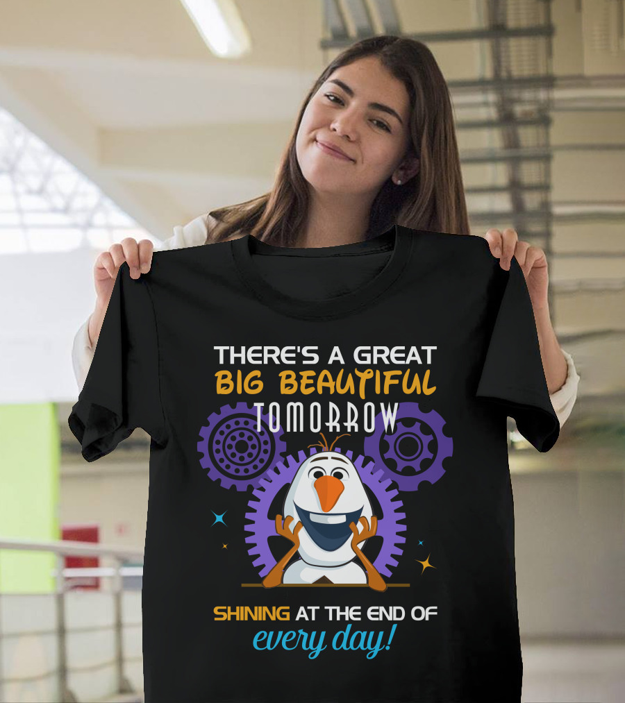 There's A Great Big Beautiful Tomorrow Shining At The End Of Every Day Olaf T-Shirt