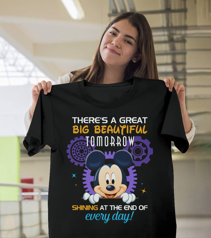 There's A Great Big Beautiful Tomorrow Shining At The End Of Every Day Mickey T-Shirt