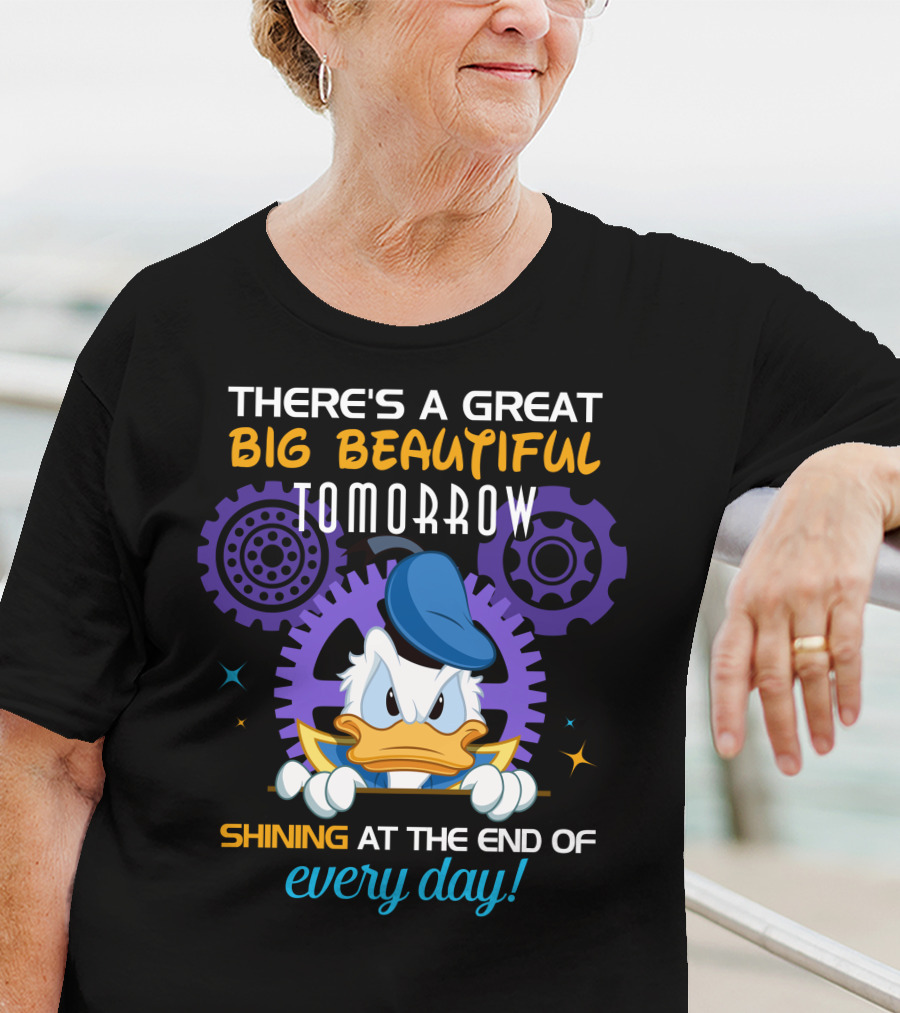There's A Great Big Beautiful Tomorrow Shining At The End Of Every Day Donald Duck T-Shirt