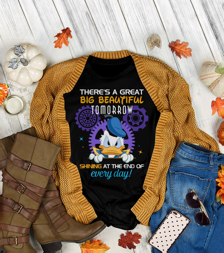 There's A Great Big Beautiful Tomorrow Shining At The End Of Every Day Donald Duck T-Shirt