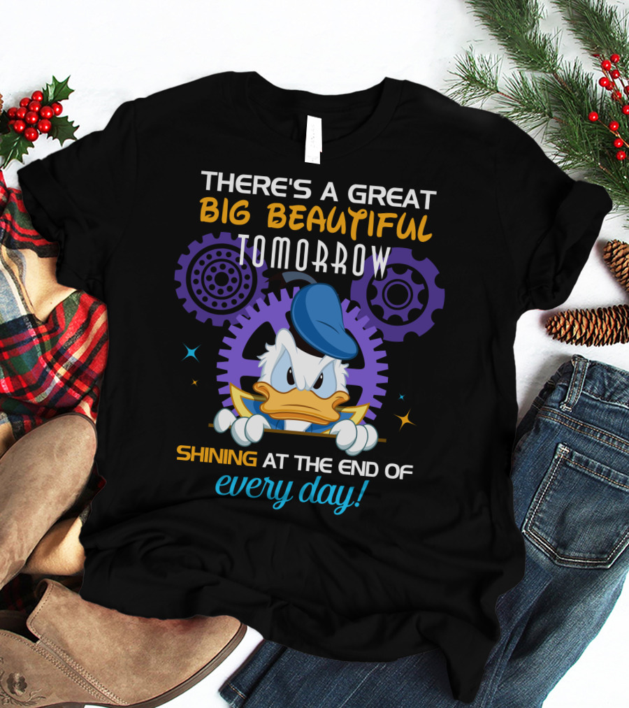 There's A Great Big Beautiful Tomorrow Shining At The End Of Every Day Donald Duck T-Shirt