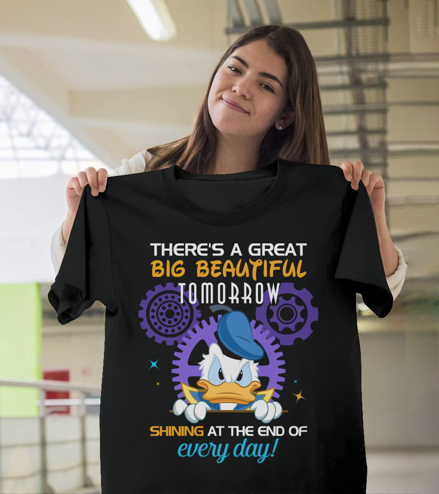 There's A Great Big Beautiful Tomorrow Shining At The End Of Every Day Donald Duck T-Shirt