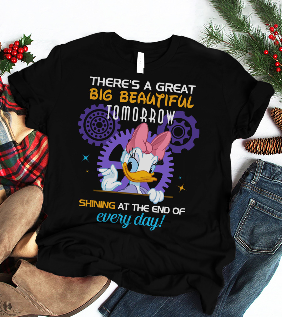 There's A Great Big Beautiful Tomorrow Shining At The End Of Every Day Daisy T-Shirt