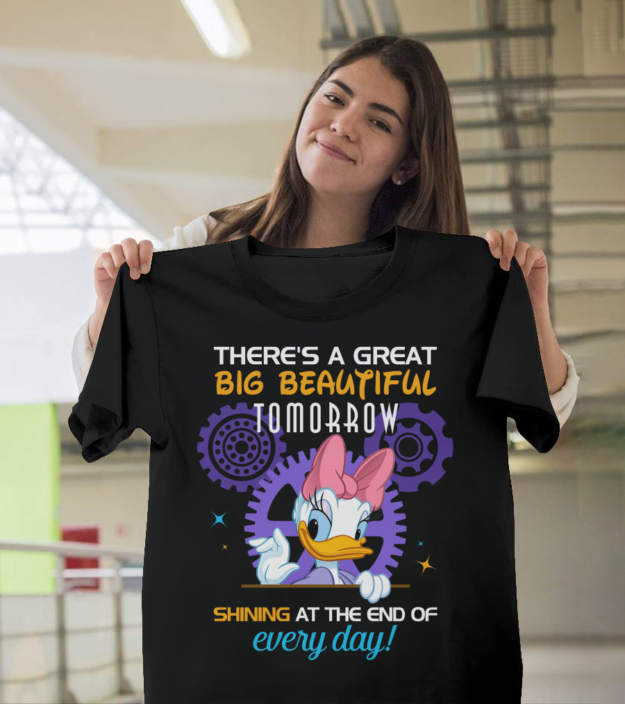 There's A Great Big Beautiful Tomorrow Shining At The End Of Every Day Daisy T-Shirt