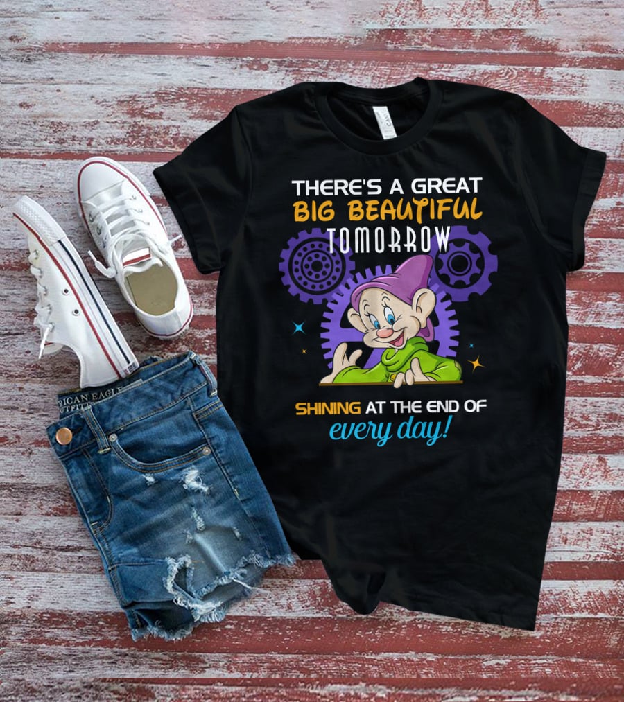 There's A Great Big Beautiful Tomorrow Dopey Shining At The End Of Every Day T-Shirt