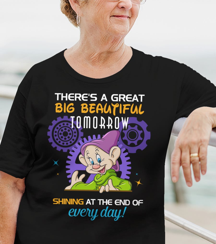 There's A Great Big Beautiful Tomorrow Dopey Shining At The End Of Every Day T-Shirt