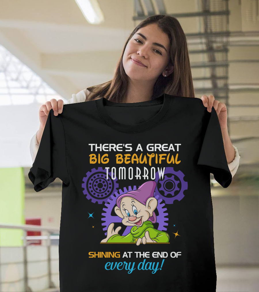 There's A Great Big Beautiful Tomorrow Dopey Shining At The End Of Every Day T-Shirt