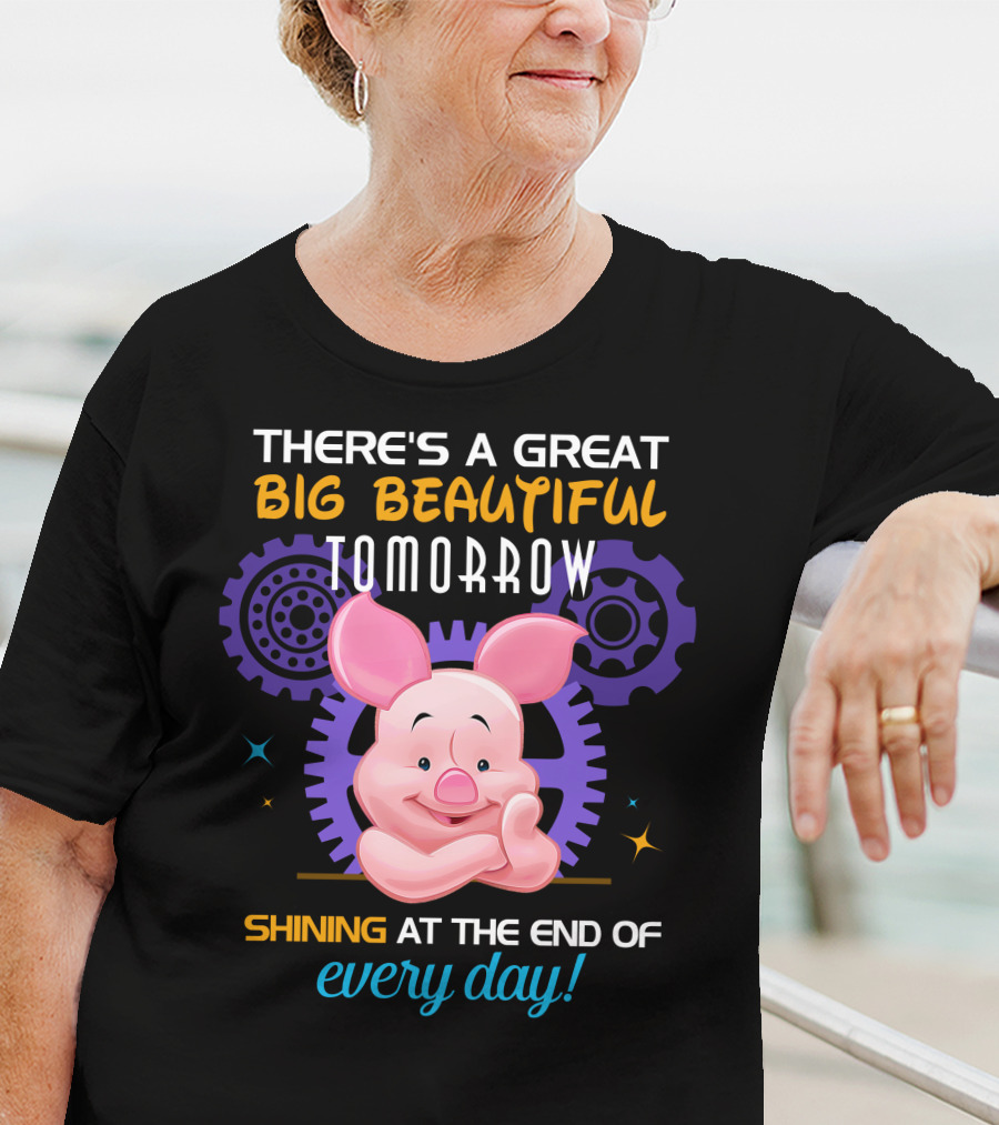 There's A Great Big Beautiful Tomorrow Shining At The End Of Every Day Piglet T-Shirt