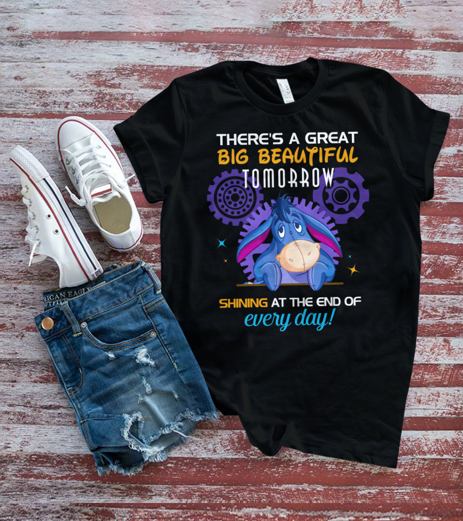 There's A Great Big Beautiful Tomorrow Shining At The End Of Every Day Eeyore T-Shirt