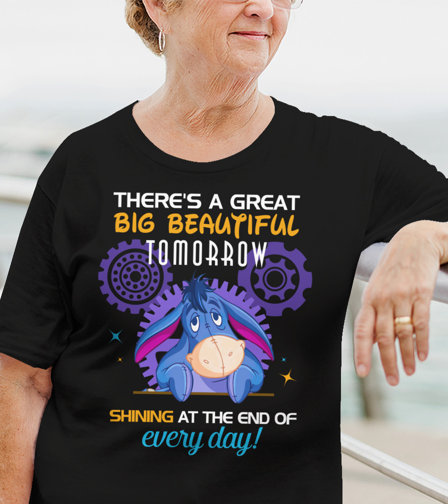 There's A Great Big Beautiful Tomorrow Shining At The End Of Every Day Eeyore T-Shirt