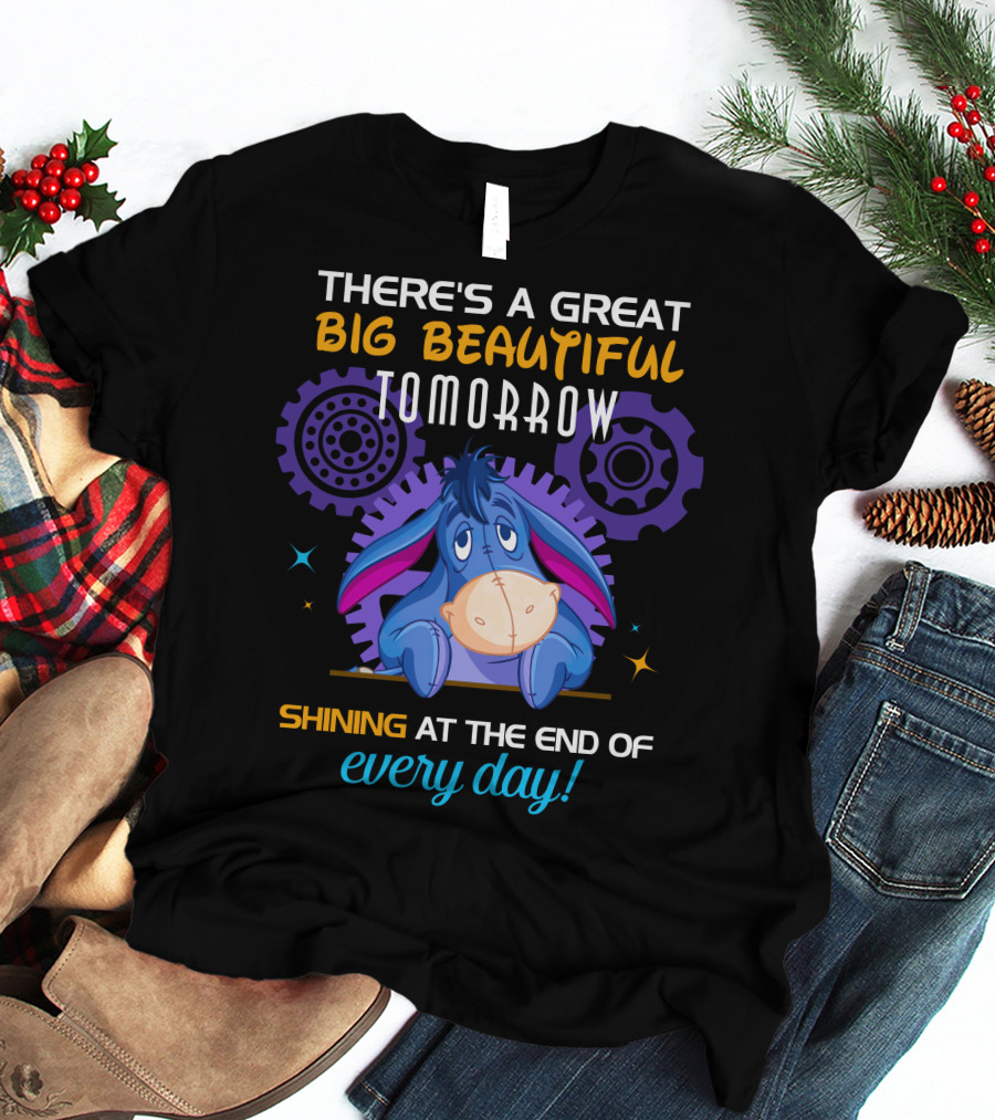 There's A Great Big Beautiful Tomorrow Shining At The End Of Every Day Eeyore T-Shirt