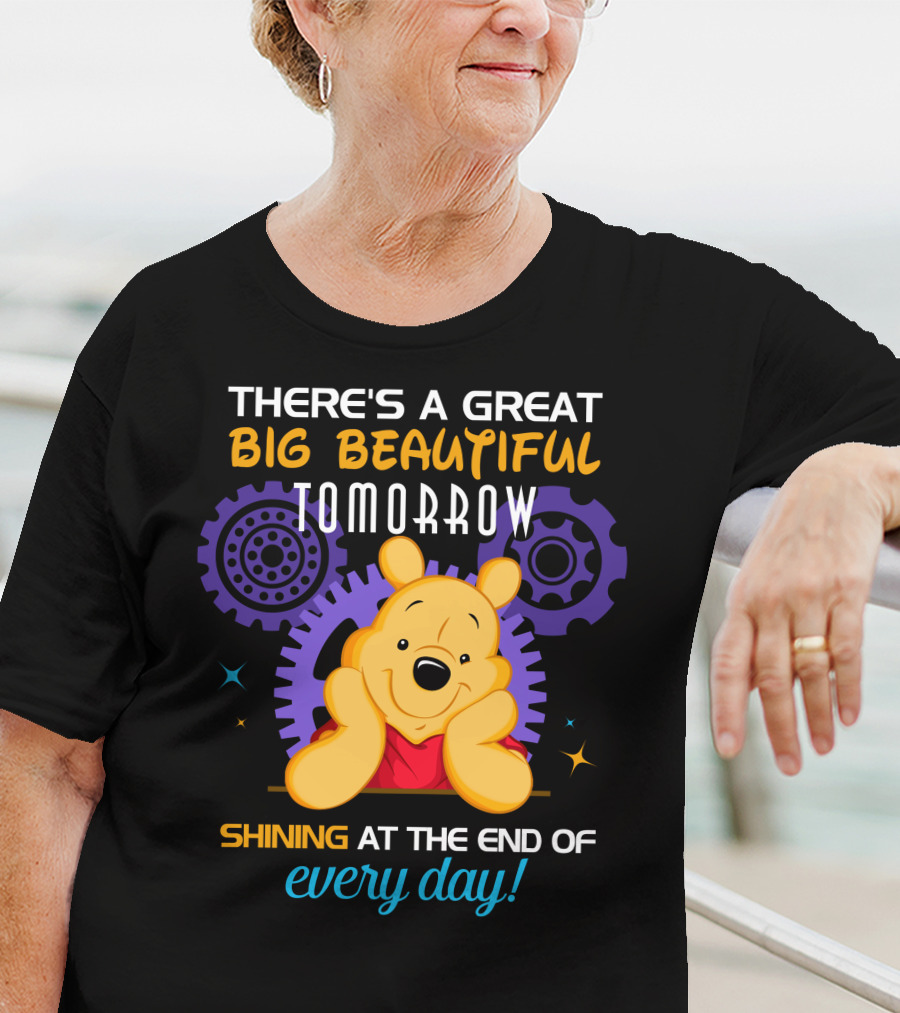 There's A Great Big Beautiful Tomorrow Shining At The End Of Every Day Pooh T-Shirt