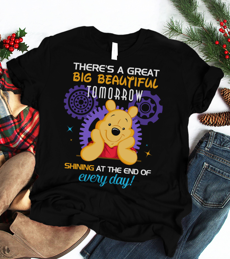 There's A Great Big Beautiful Tomorrow Shining At The End Of Every Day Pooh T-Shirt