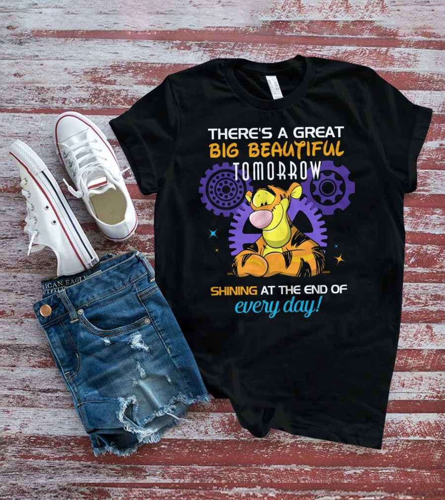 There's A Great Big Beautiful Tomorrow Shining At The End Of Every Day Tigger T-Shirt