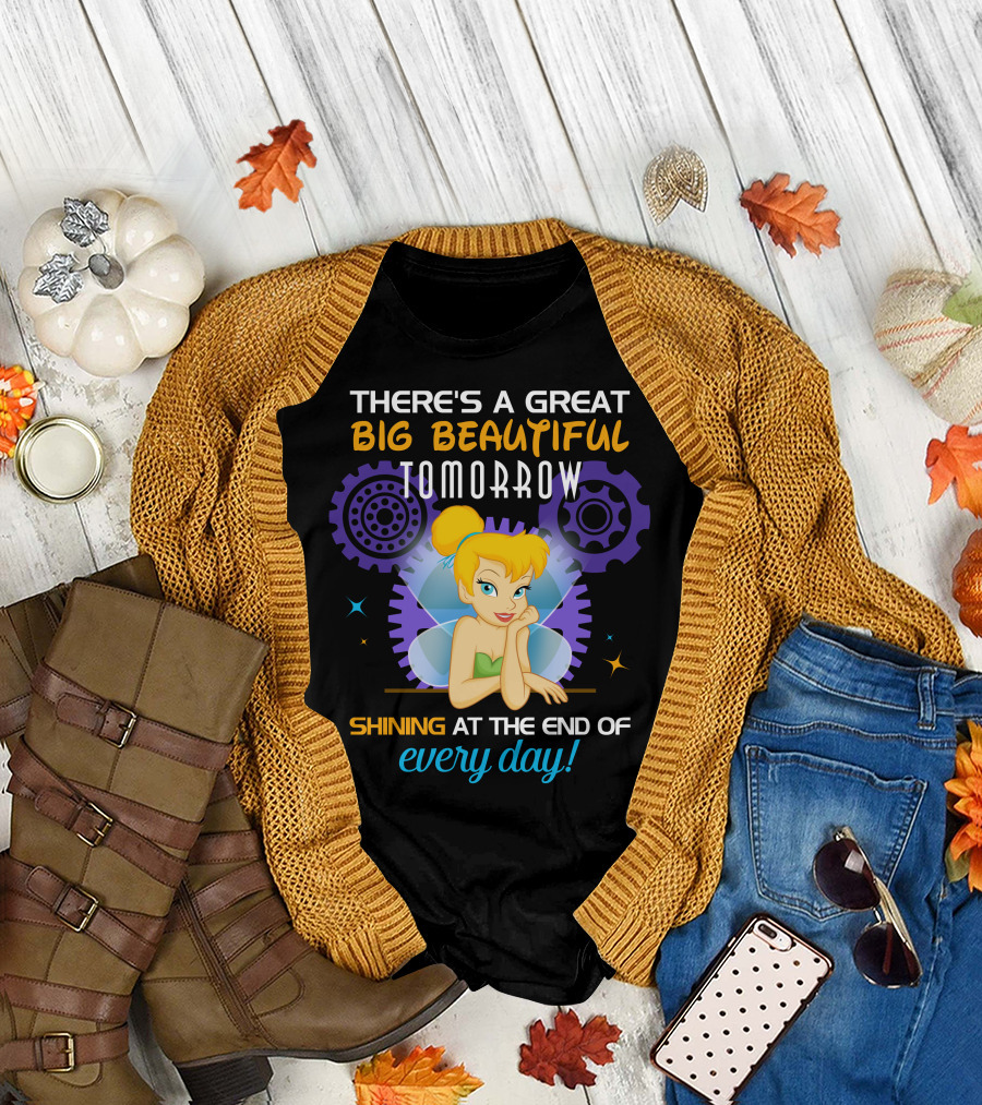 There's A Great Big Beautiful Tomorrow Shining At The End Of Every Day Tinkerbell T-Shirt