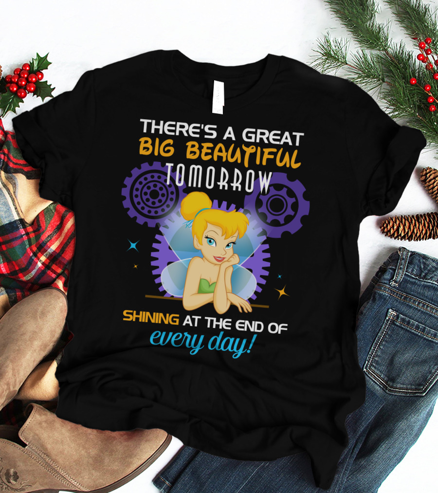 There's A Great Big Beautiful Tomorrow Shining At The End Of Every Day Tinkerbell T-Shirt