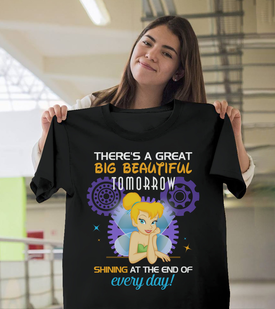 There's A Great Big Beautiful Tomorrow Shining At The End Of Every Day Tinkerbell T-Shirt
