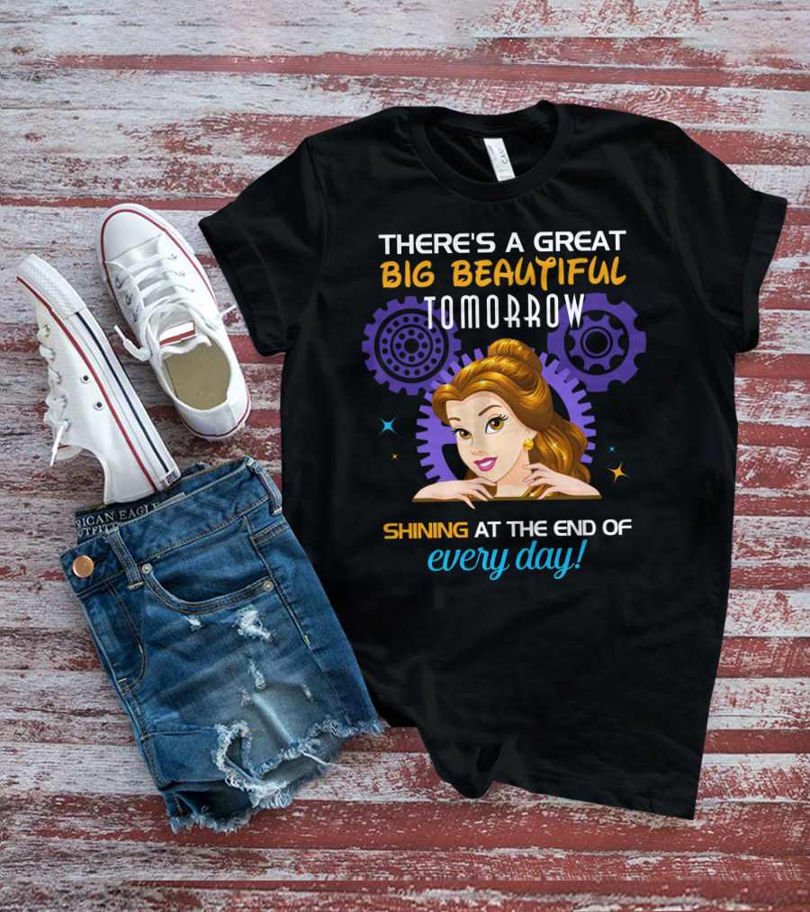 Belle There's A Great Big Beautiful Tomorrow Shining At The End Of Every Day T-Shirt