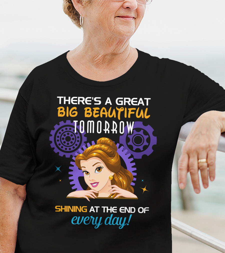 Belle There's A Great Big Beautiful Tomorrow Shining At The End Of Every Day T-Shirt