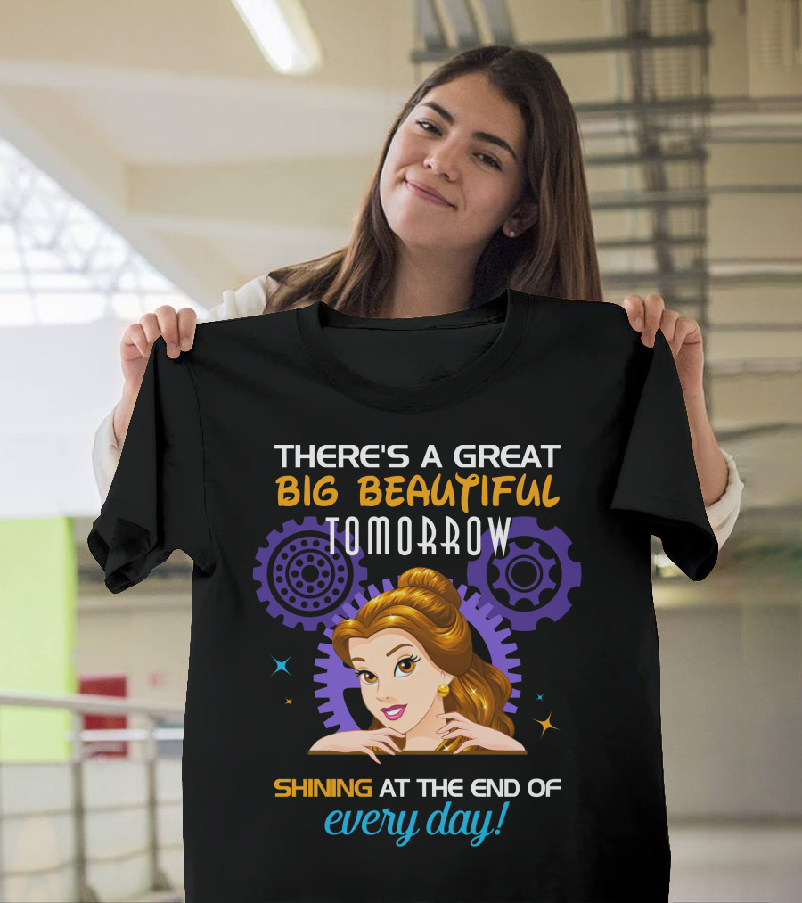 Belle There's A Great Big Beautiful Tomorrow Shining At The End Of Every Day T-Shirt