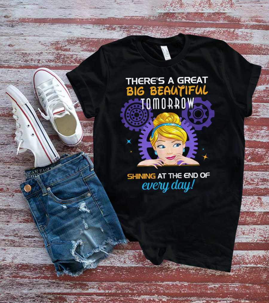 There's A Great Big Beautiful Tomorrow Shining At The End Of Every Day Cinderella T-Shirt