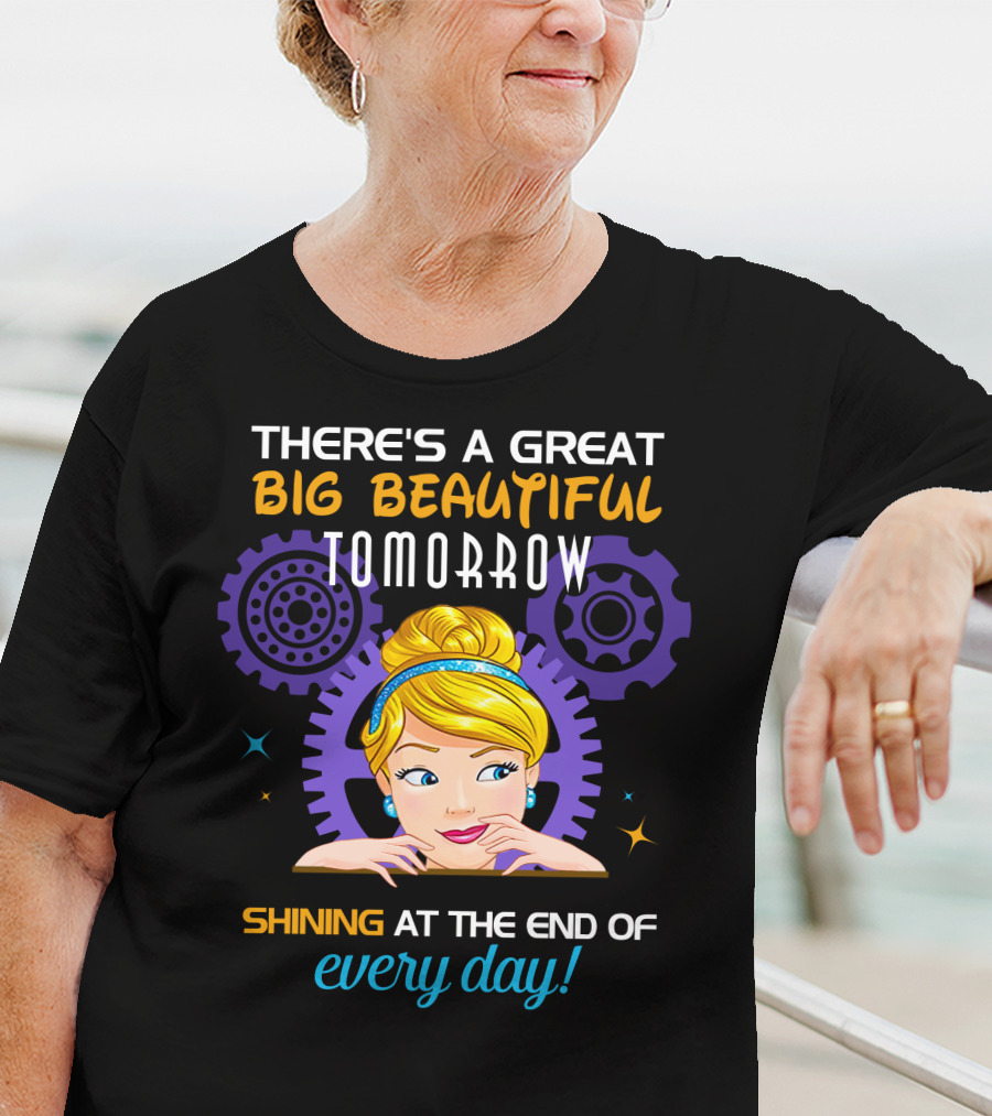There's A Great Big Beautiful Tomorrow Shining At The End Of Every Day Cinderella T-Shirt
