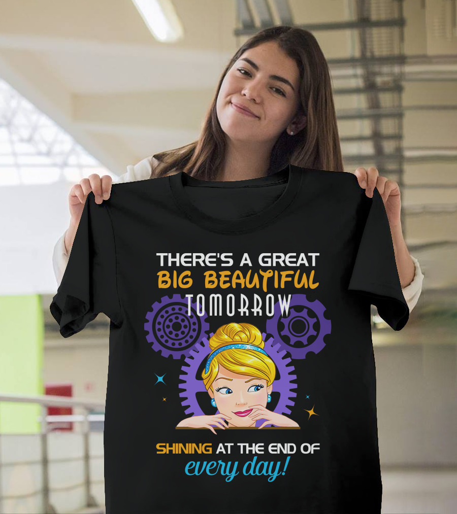 There's A Great Big Beautiful Tomorrow Shining At The End Of Every Day Cinderella T-Shirt