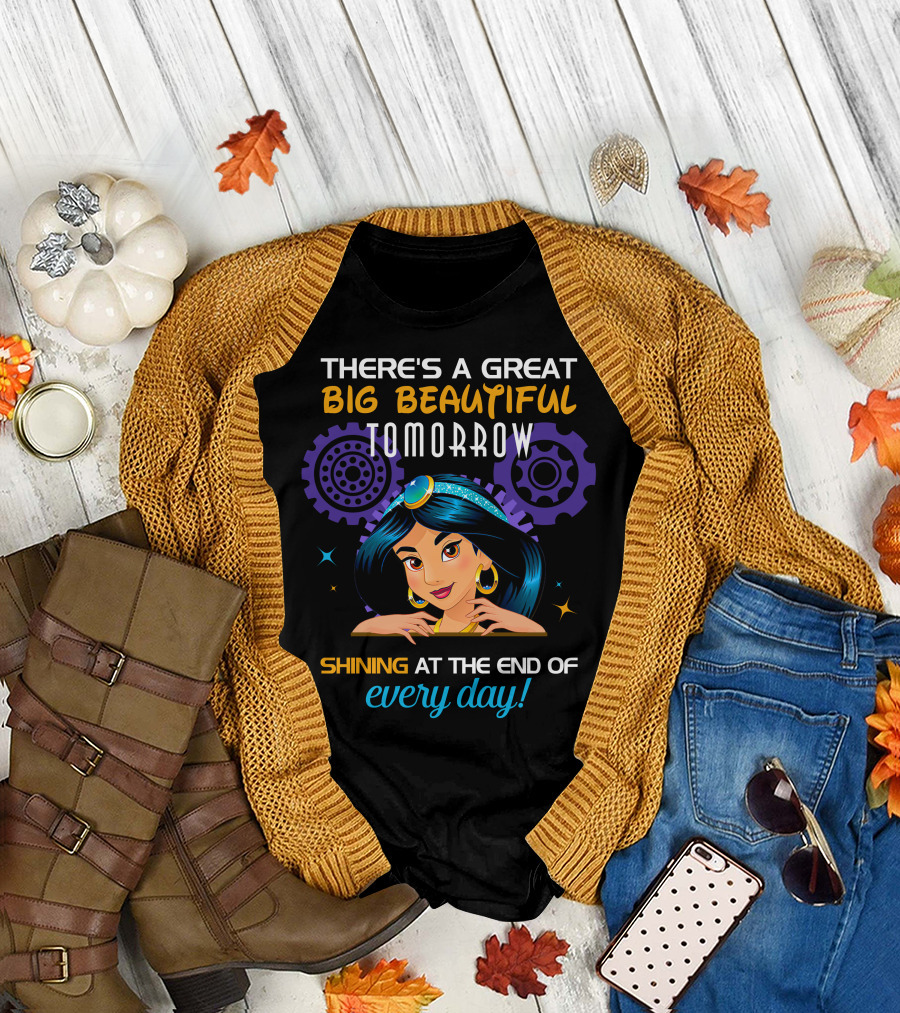 There's A Great Big Beautiful Tomorrow Shining At The End Of Every Day Jasmine T-Shirt