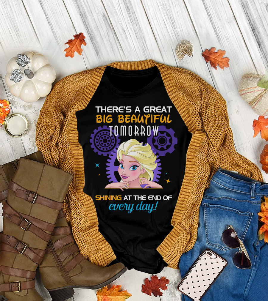 There's A Great Big Beautiful Tomorrow Shining At The End Of Every Day Elsa T-Shirt