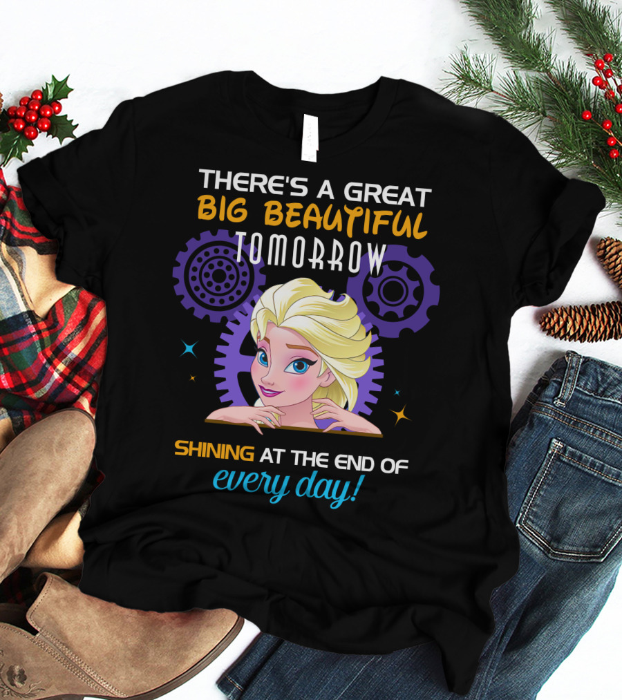 There's A Great Big Beautiful Tomorrow Shining At The End Of Every Day Elsa T-Shirt