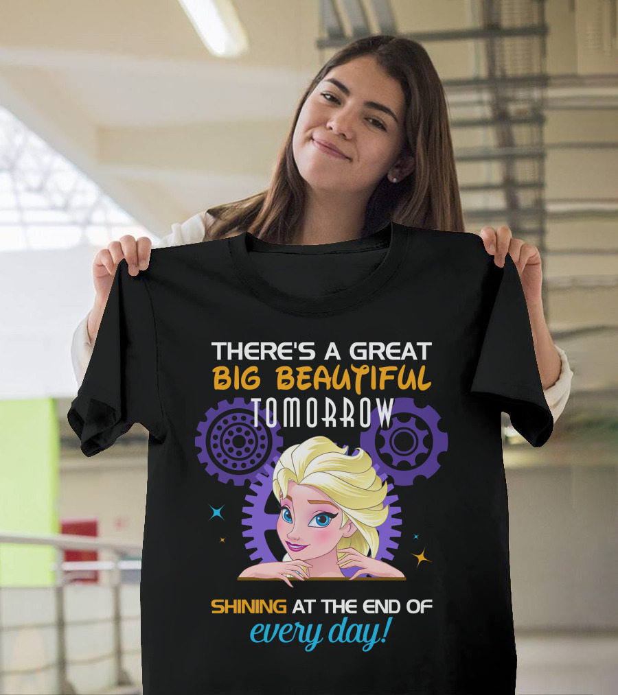 There's A Great Big Beautiful Tomorrow Shining At The End Of Every Day Elsa T-Shirt