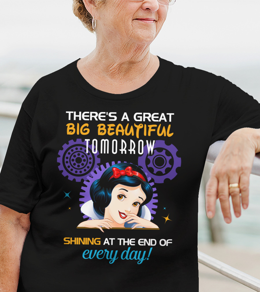 There's A Great Big Beautiful Tomorrow Shining At The End Of Every Day Snow White T-Shirt