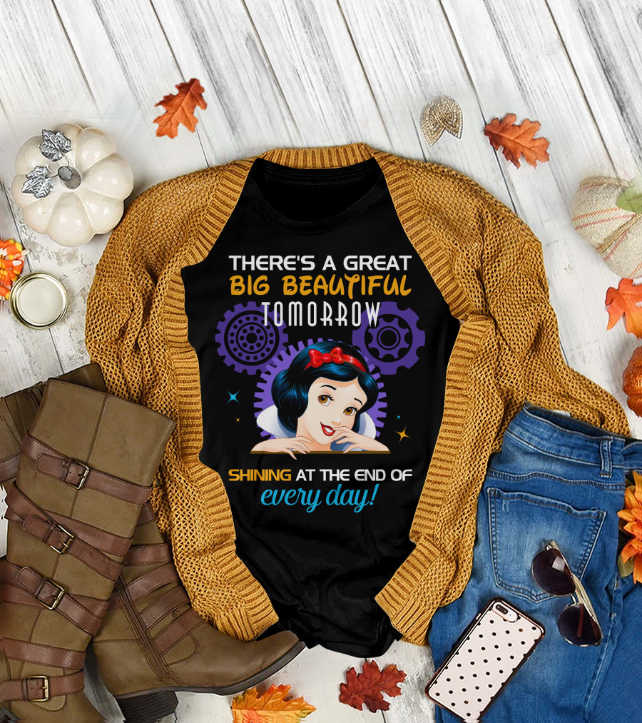 There's A Great Big Beautiful Tomorrow Shining At The End Of Every Day Snow White T-Shirt