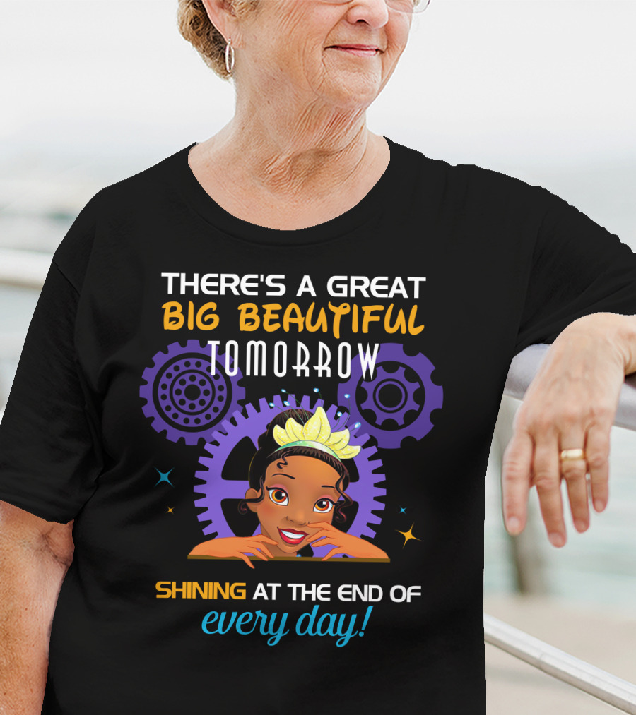 There's A Great Big Beautiful Tomorrow Shining At The End Of Every Day Tiana T-Shirt