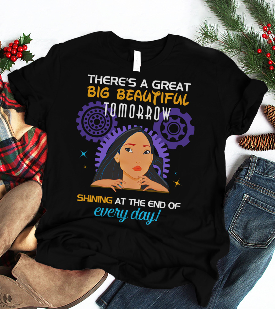 There's A Great Big Beautiful Tomorrow Shining At The End Of Every Day Pocahontas T-Shirt