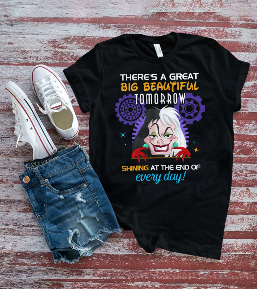 There's A Great Big Beautiful Tomorrow Shining At The End Of Every Day Cruelle T-Shirt