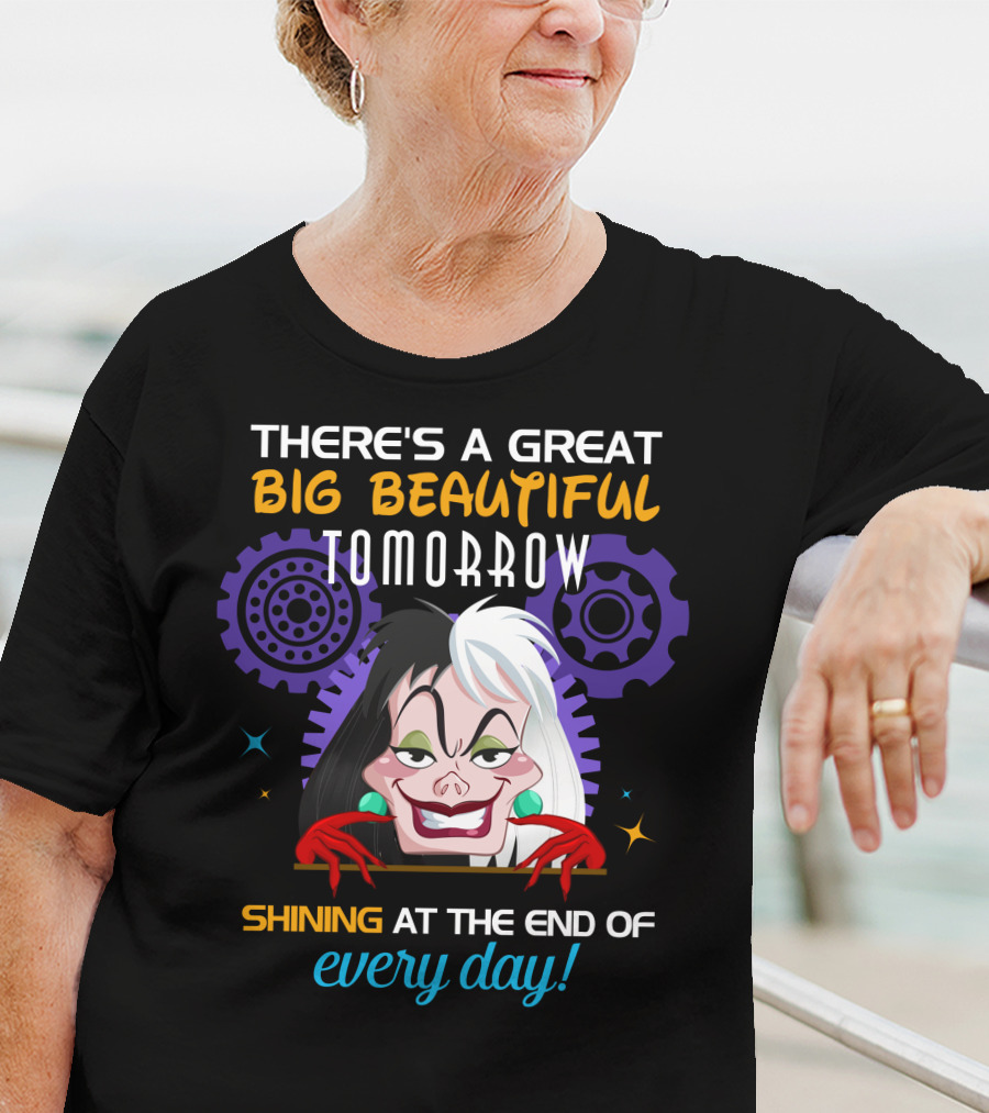 There's A Great Big Beautiful Tomorrow Shining At The End Of Every Day Cruelle T-Shirt
