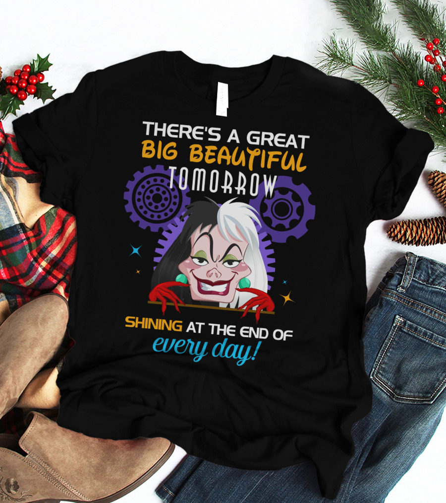 There's A Great Big Beautiful Tomorrow Shining At The End Of Every Day Cruelle T-Shirt