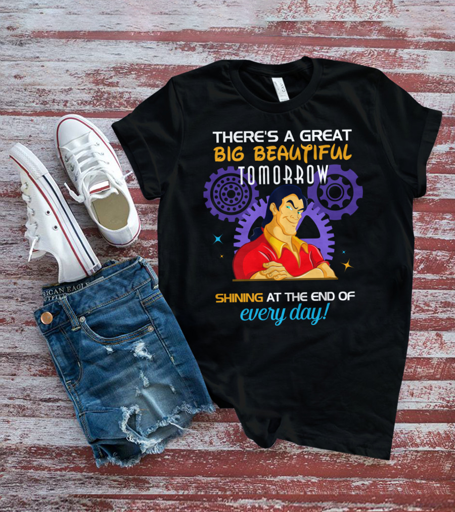 There's A Great Big Beautiful Tomorrow Shining At The End Of Every Day Gatons T-Shirt