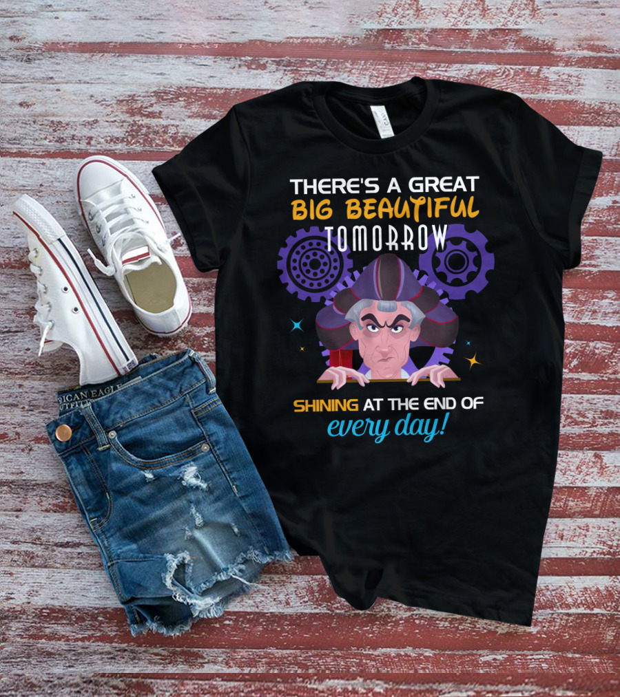 There's A Great Big Beautiful Tomorrow Shining At The End Of Every Day Claude Frollo T-Shirt