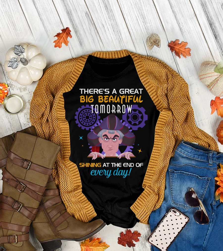 There's A Great Big Beautiful Tomorrow Shining At The End Of Every Day Claude Frollo T-Shirt