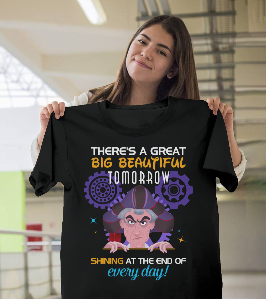 There's A Great Big Beautiful Tomorrow Shining At The End Of Every Day Claude Frollo T-Shirt